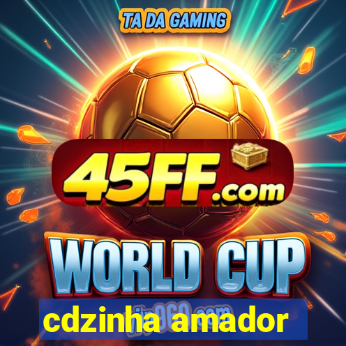 cdzinha amador